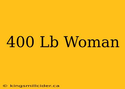 400 Lb Woman