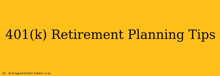 401(k) Retirement Planning Tips