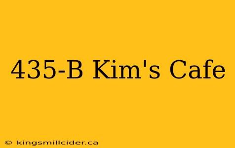 435-B Kim's Cafe