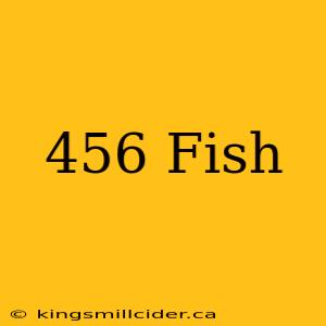 456 Fish