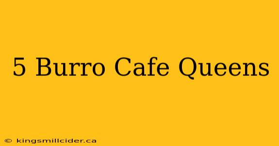 5 Burro Cafe Queens