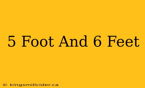 5 Foot And 6 Feet