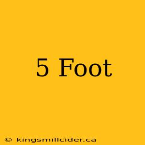 5 Foot