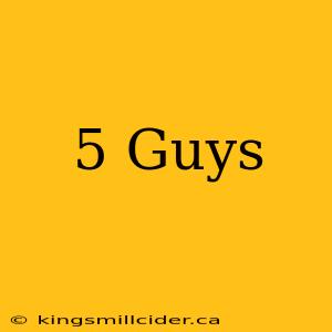 5 Guys