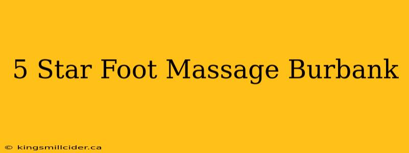 5 Star Foot Massage Burbank