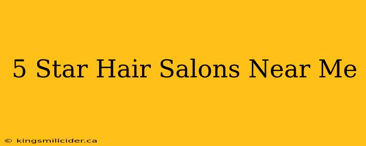 5 Star Hair Salons Near Me