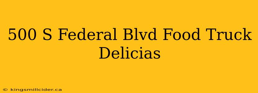 500 S Federal Blvd Food Truck Delicias