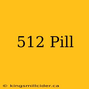 512 Pill