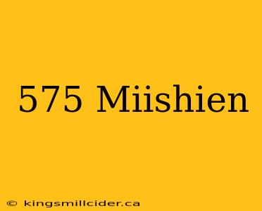 575 Miishien