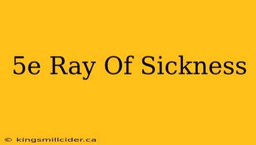 5e Ray Of Sickness