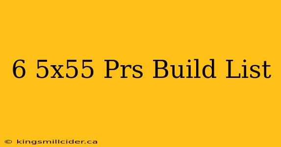 6 5x55 Prs Build List