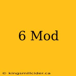 6 Mod