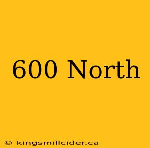 600 North