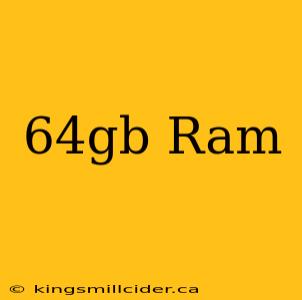 64gb Ram