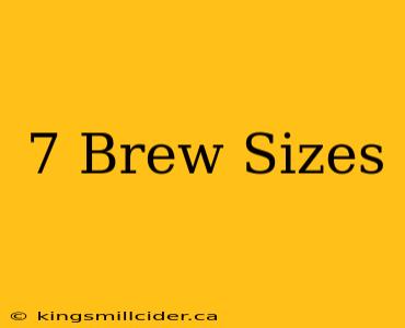 7 Brew Sizes