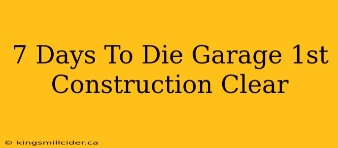 7 Days To Die Garage 1st Construction Clear