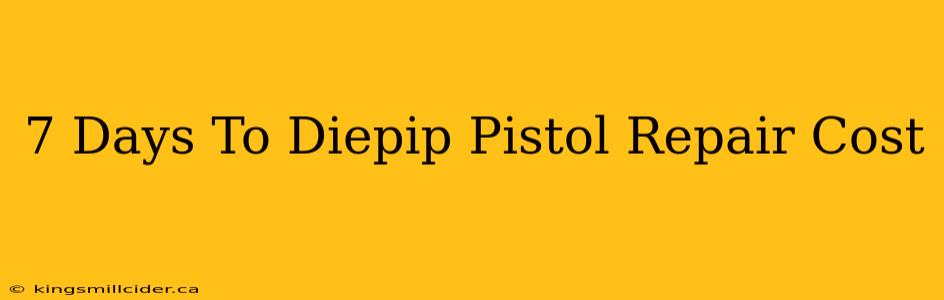 7 Days To Diepip Pistol Repair Cost