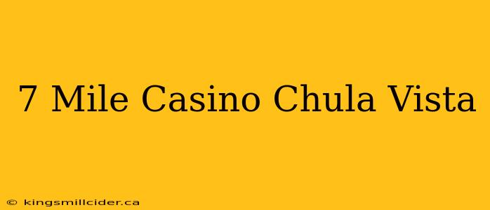 7 Mile Casino Chula Vista