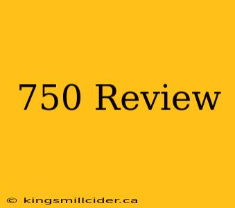 750 Review