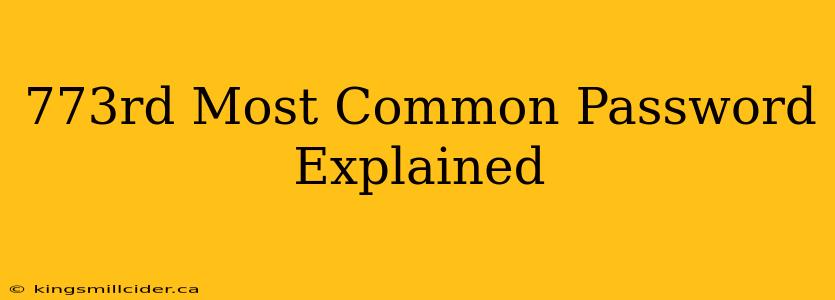 773rd Most Common Password Explained