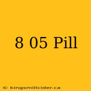 8 05 Pill