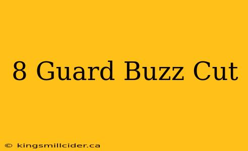 8 Guard Buzz Cut