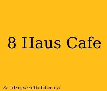 8 Haus Cafe