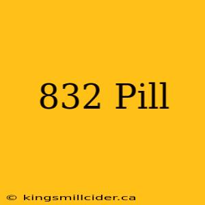 832 Pill