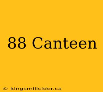 88 Canteen