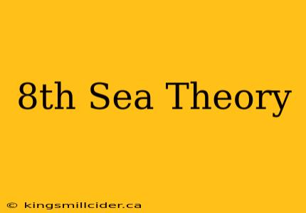 8th Sea Theory