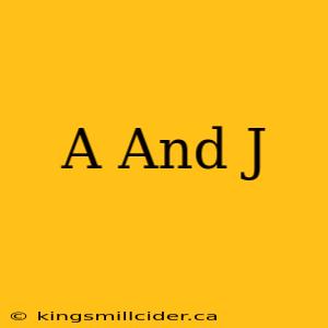 A And J