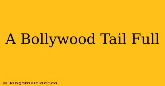 A Bollywood Tail Full