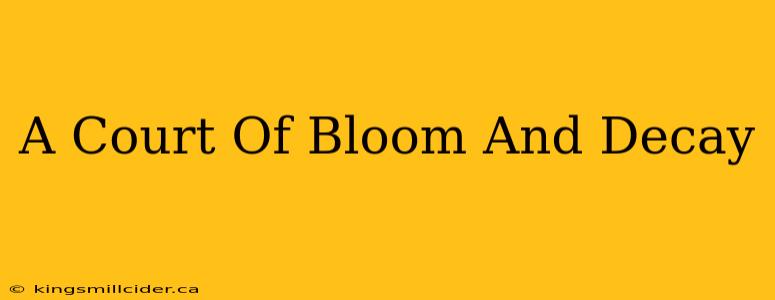 A Court Of Bloom And Decay