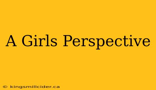 A Girls Perspective