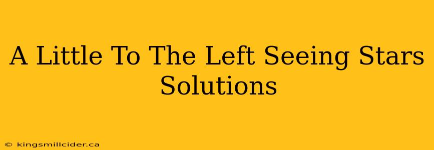 A Little To The Left Seeing Stars Solutions