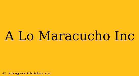 A Lo Maracucho Inc