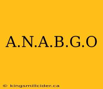 A.N.A.B.G.O