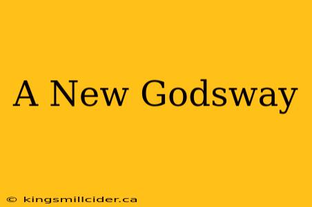 A New Godsway