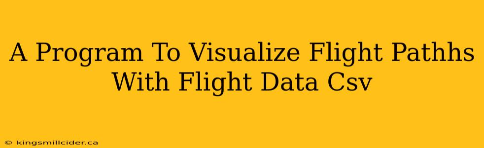 A Program To Visualize Flight Pathhs With Flight Data Csv