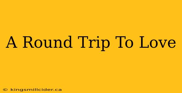 A Round Trip To Love