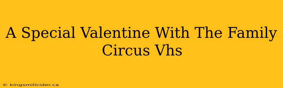 A Special Valentine With The Family Circus Vhs