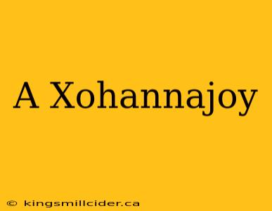 A Xohannajoy