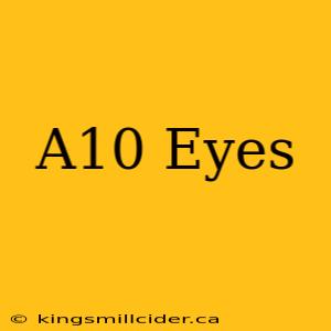 A10 Eyes