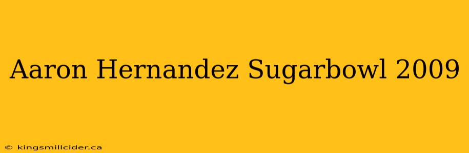 Aaron Hernandez Sugarbowl 2009