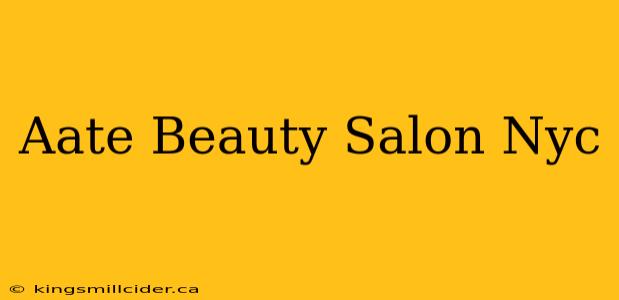 Aate Beauty Salon Nyc