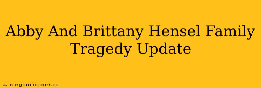 Abby And Brittany Hensel Family Tragedy Update