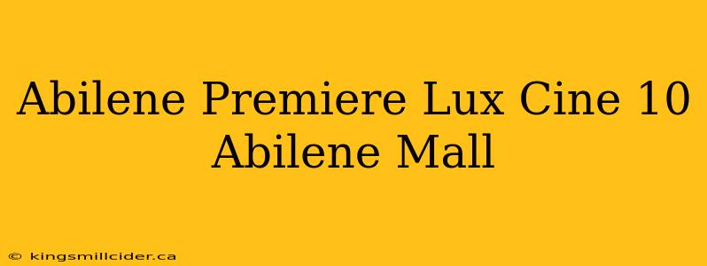 Abilene Premiere Lux Cine 10 Abilene Mall