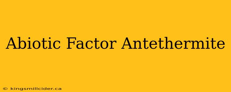 Abiotic Factor Antethermite