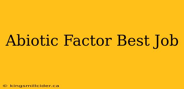 Abiotic Factor Best Job