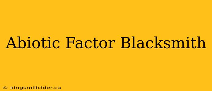 Abiotic Factor Blacksmith